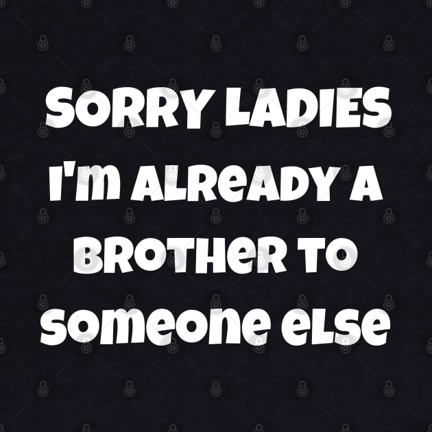 sorry ladies i'm already a brother by mdr design
